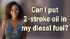 Can I Put 2 Stroke Oil In My Diesel Fuel